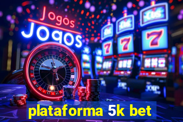 plataforma 5k bet